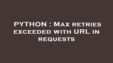 How To Fix Code Error 'Max Retries Exceeded With Url' in Python